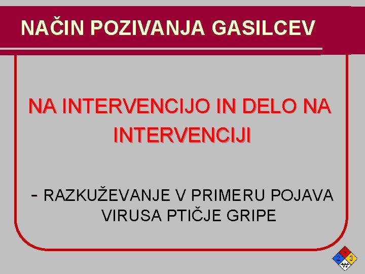 NAČIN POZIVANJA GASILCEV NA INTERVENCIJO IN DELO NA INTERVENCIJI - RAZKUŽEVANJE V PRIMERU POJAVA