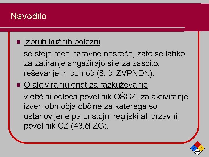 Navodilo Izbruh kužnih bolezni se šteje med naravne nesreče, zato se lahko za zatiranje