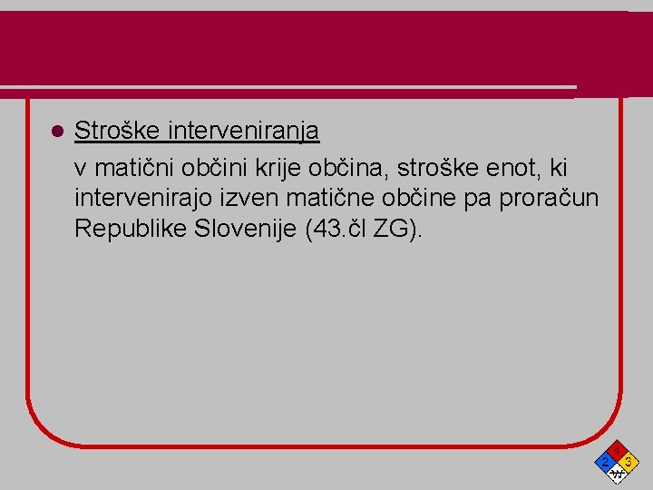 l Stroške interveniranja v matični občini krije občina, stroške enot, ki intervenirajo izven matične