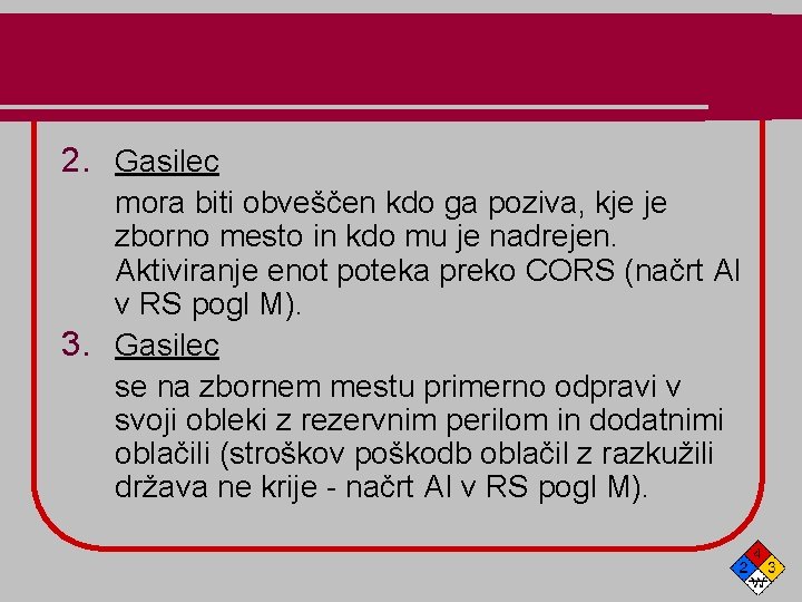 2. Gasilec mora biti obveščen kdo ga poziva, kje je zborno mesto in kdo