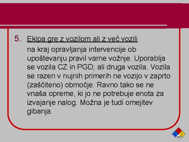 5. Ekipa gre z vozilom ali z več vozili na kraj opravljanja intervencije ob