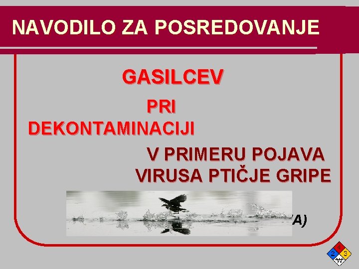 NAVODILO ZA POSREDOVANJE GASILCEV PRI DEKONTAMINACIJI V PRIMERU POJAVA VIRUSA PTIČJE GRIPE (AVIAN INFLUENZA)