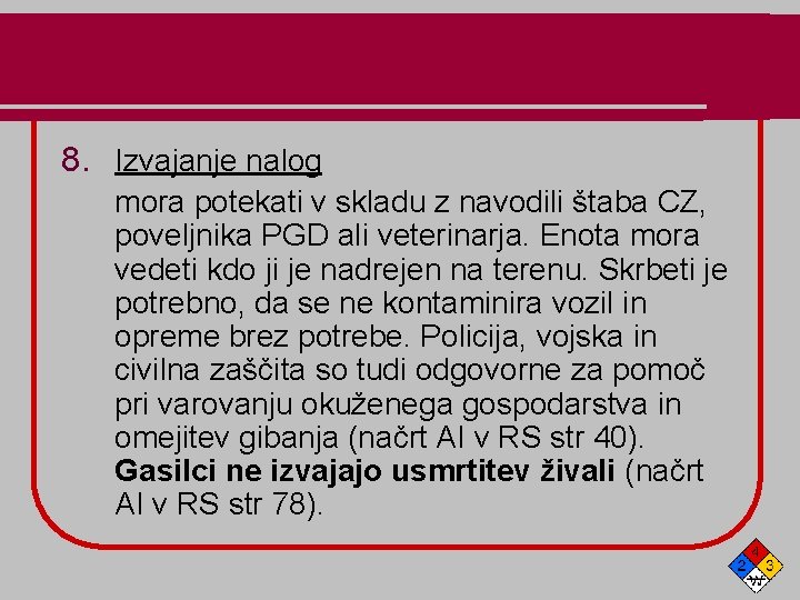 8. Izvajanje nalog mora potekati v skladu z navodili štaba CZ, poveljnika PGD ali