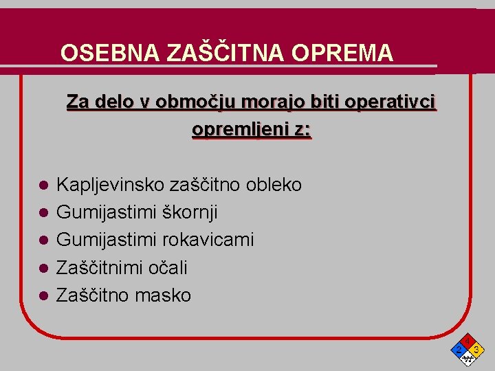 OSEBNA ZAŠČITNA OPREMA Za delo v območju morajo biti operativci opremljeni z: l l