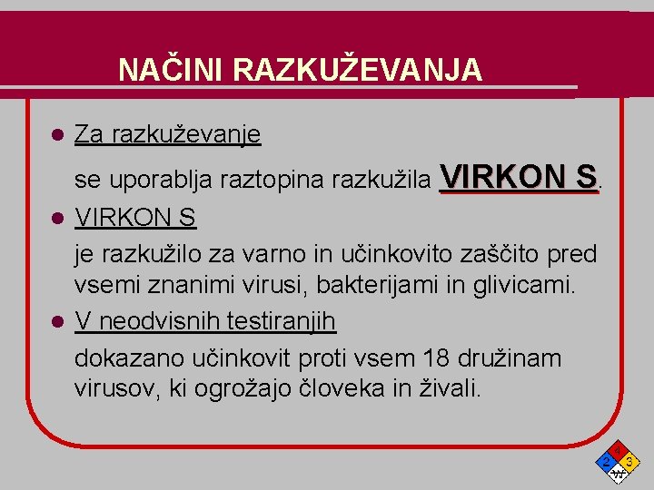 NAČINI RAZKUŽEVANJA l Za razkuževanje se uporablja raztopina razkužila VIRKON S je razkužilo za