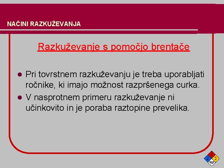 NAČINI RAZKUŽEVANJA Razkuževanje s pomočjo brentače Pri tovrstnem razkuževanju je treba uporabljati ročnike, ki