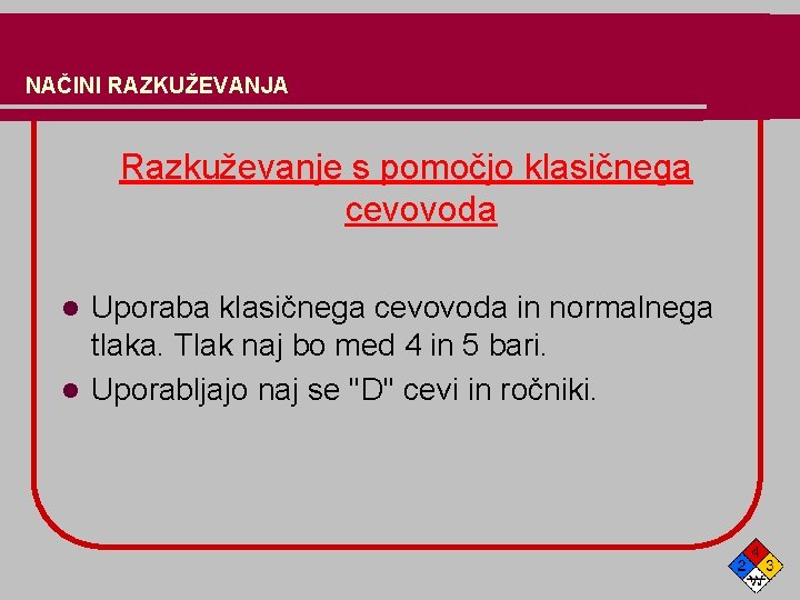 NAČINI RAZKUŽEVANJA Razkuževanje s pomočjo klasičnega cevovoda Uporaba klasičnega cevovoda in normalnega tlaka. Tlak