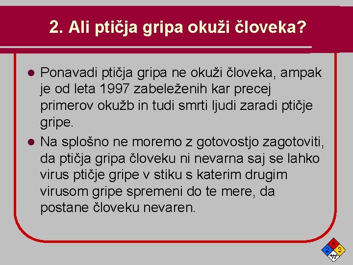 2. Ali ptičja gripa okuži človeka? Ponavadi ptičja gripa ne okuži človeka, ampak je