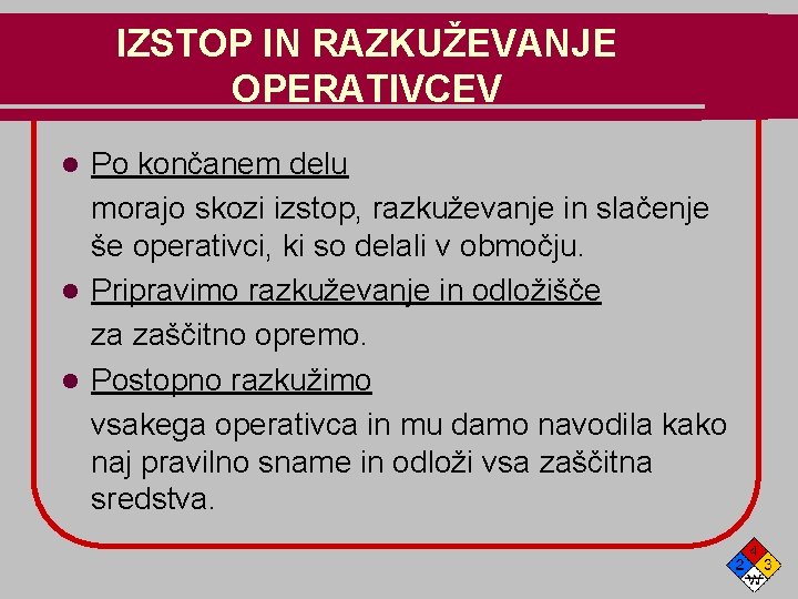 IZSTOP IN RAZKUŽEVANJE OPERATIVCEV Po končanem delu morajo skozi izstop, razkuževanje in slačenje še