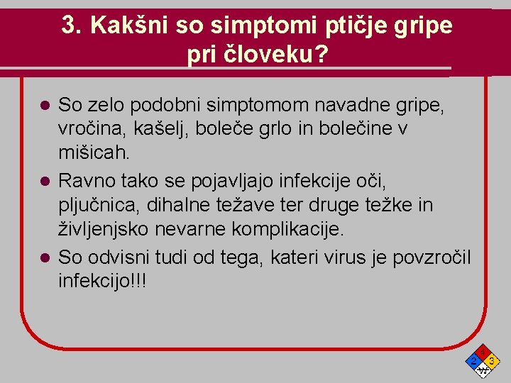 3. Kakšni so simptomi ptičje gripe pri človeku? So zelo podobni simptomom navadne gripe,