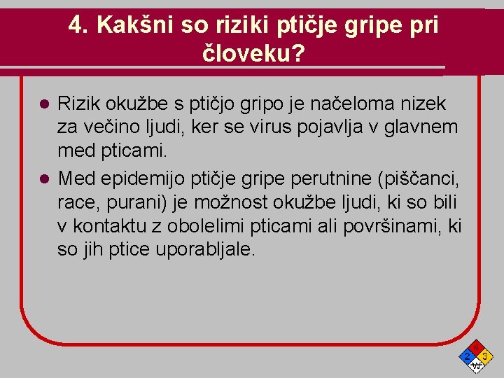 4. Kakšni so riziki ptičje gripe pri človeku? Rizik okužbe s ptičjo gripo je