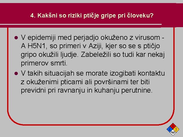 4. Kakšni so riziki ptičje gripe pri človeku? V epidemiji med perjadjo okuženo z