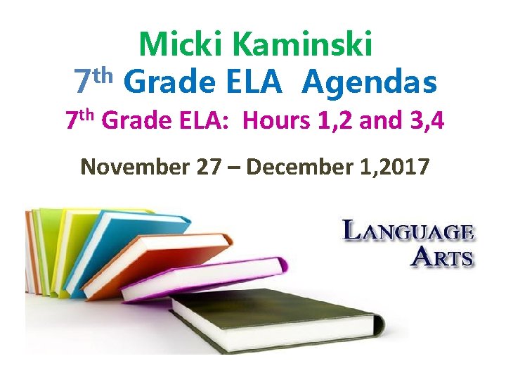 Micki Kaminski 7 th Grade ELA Agendas 7 th Grade ELA: Hours 1, 2