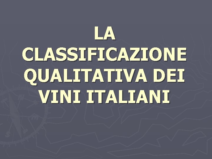 LA CLASSIFICAZIONE QUALITATIVA DEI VINI ITALIANI LA CLASSIFICAZIONE QUALITATIVA DEI VINI ITALIANI
