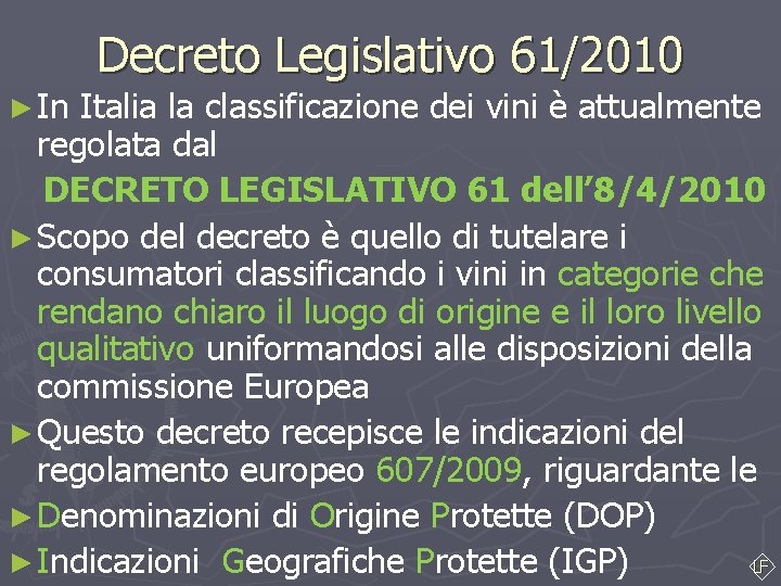 Decreto Legislativo 61/2010 ► In Italia la classificazione dei vini è attualmente regolata dal Decreto Legislativo 61/2010 ► In Italia la classificazione dei vini è attualmente regolata dal
