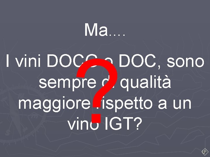 Ma…. ? I vini DOCG o DOC, sono sempre di qualità maggiore rispetto a Ma…. ? I vini DOCG o DOC, sono sempre di qualità maggiore rispetto a