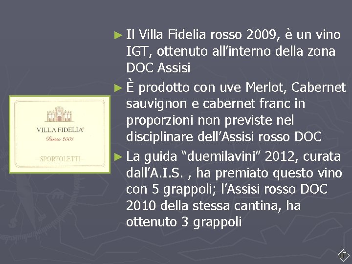 ► Il Villa Fidelia rosso 2009, è un vino IGT, ottenuto all’interno della zona ► Il Villa Fidelia rosso 2009, è un vino IGT, ottenuto all’interno della zona