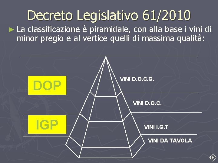 Decreto Legislativo 61/2010 ► La classificazione è piramidale, con alla base i vini di Decreto Legislativo 61/2010 ► La classificazione è piramidale, con alla base i vini di