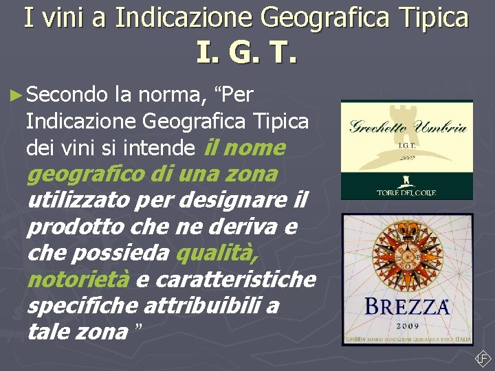 I vini a Indicazione Geografica Tipica I. G. T. ► Secondo la norma, “Per I vini a Indicazione Geografica Tipica I. G. T. ► Secondo la norma, “Per