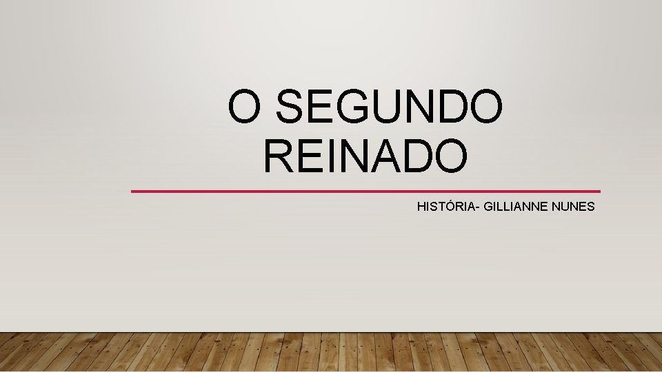 O SEGUNDO REINADO HISTÓRIA- GILLIANNE NUNES 