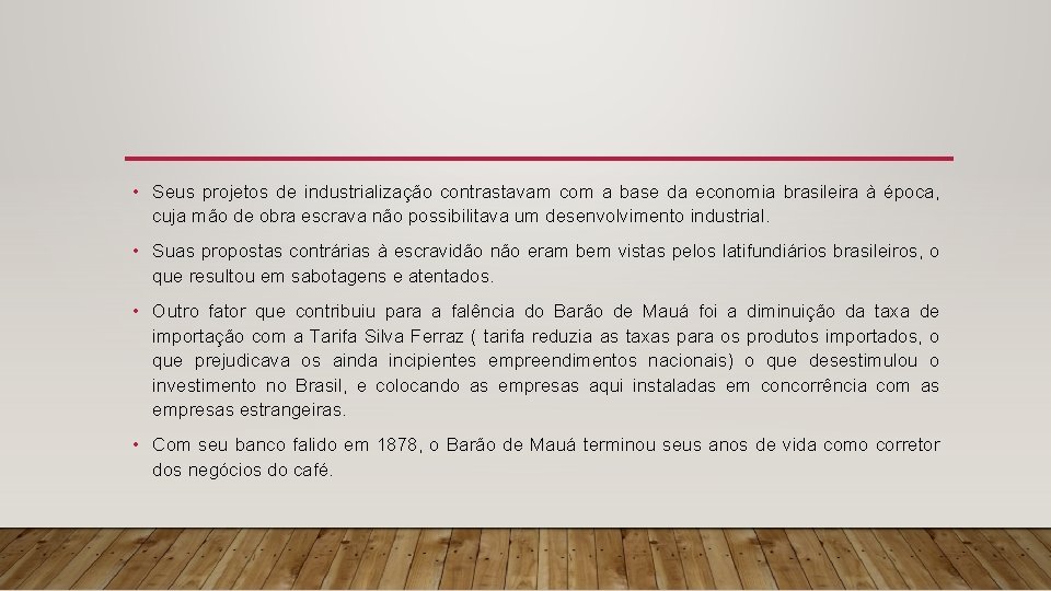  • Seus projetos de industrialização contrastavam com a base da economia brasileira à