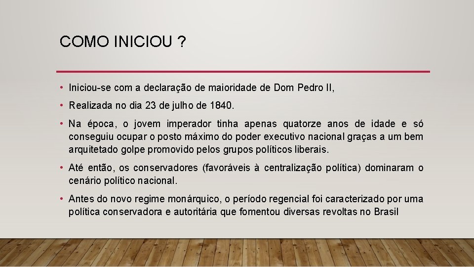 COMO INICIOU ? • Iniciou-se com a declaração de maioridade de Dom Pedro II,