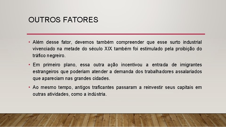OUTROS FATORES • Além desse fator, devemos também compreender que esse surto industrial vivenciado
