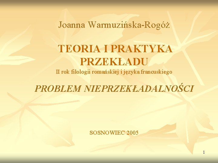 Joanna Warmuzińska-Rogóż TEORIA I PRAKTYKA PRZEKŁADU II rok filologii romańskiej i języka francuskiego PROBLEM