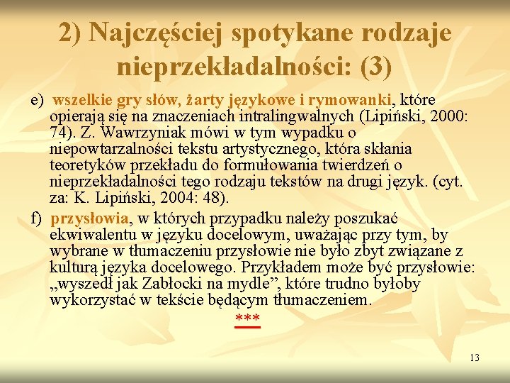 2) Najczęściej spotykane rodzaje nieprzekładalności: (3) e) wszelkie gry słów, żarty językowe i rymowanki,