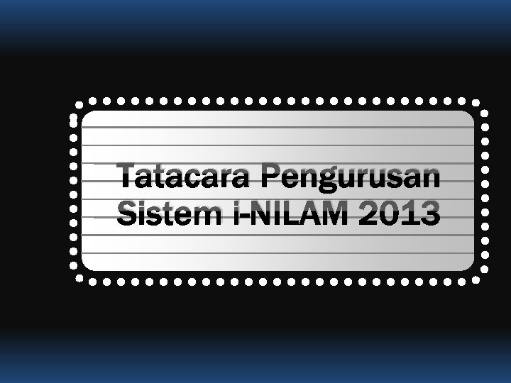 Tatacara Pengurusan Sistem i-NILAM 2013 