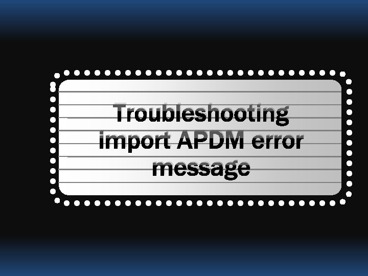Troubleshooting import APDM error message 