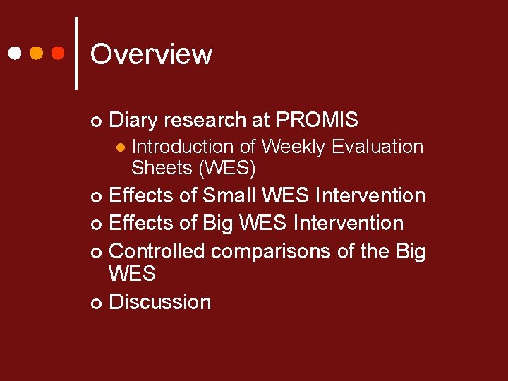 Overview ¢ Diary research at PROMIS l Introduction of Weekly Evaluation Sheets (WES) Effects