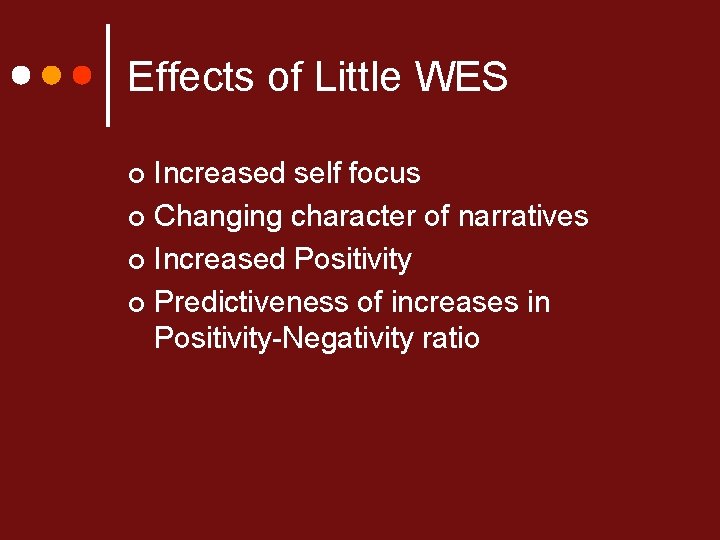 Effects of Little WES Increased self focus ¢ Changing character of narratives ¢ Increased