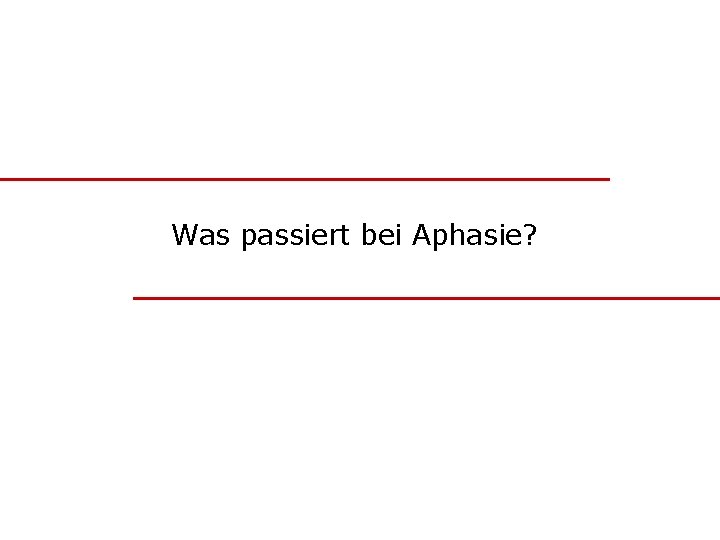Was passiert bei Aphasie? 