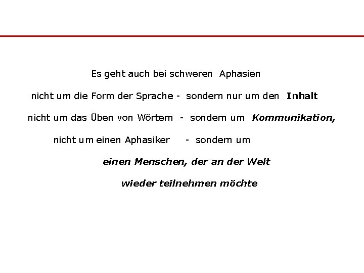 Es geht auch bei schweren Aphasien nicht um die Form der Sprache - sondern