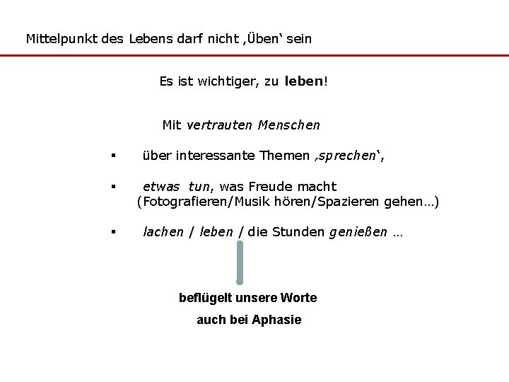 Mittelpunkt des Lebens darf nicht ‚Üben‘ sein Es ist wichtiger, zu leben! Mit vertrauten