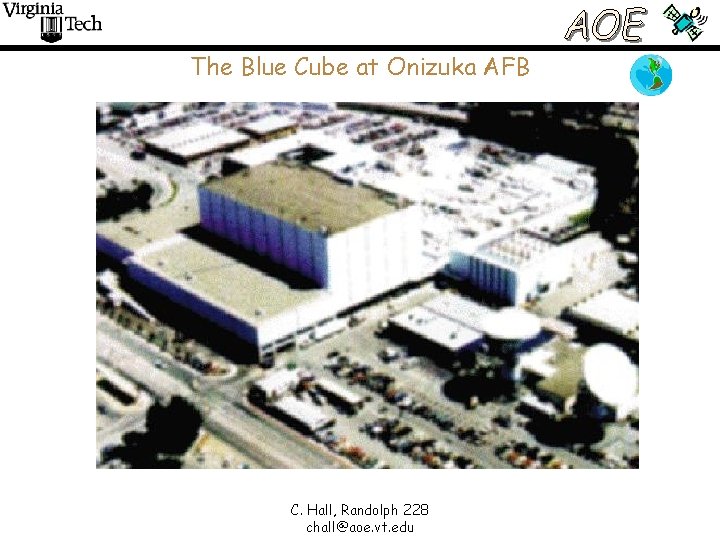 The Blue Cube at Onizuka AFB C. Hall, Randolph 228 chall@aoe. vt. edu 