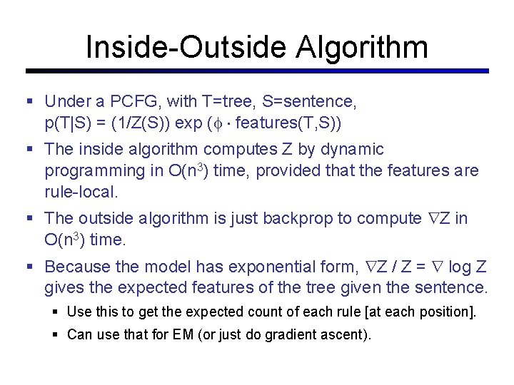Inside-Outside Algorithm Under a PCFG, with T=tree, S=sentence, p(T|S) = (1/Z(S)) exp ( features(T,