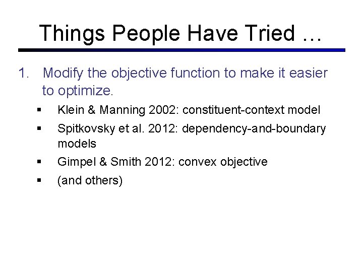 Things People Have Tried … 1. Modify the objective function to make it easier