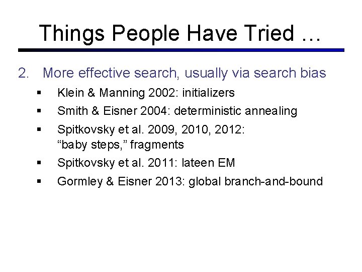 Things People Have Tried … 2. More effective search, usually via search bias Klein