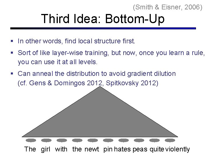 (Smith & Eisner, 2006) Third Idea: Bottom-Up In other words, find local structure first.
