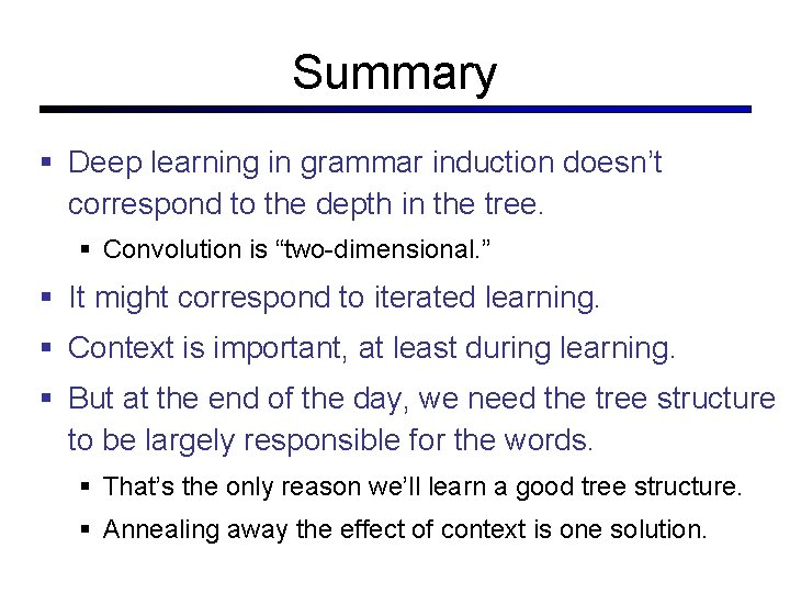 Summary Deep learning in grammar induction doesn’t correspond to the depth in the tree.