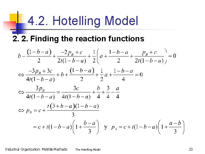 4. 2. Hotelling Model 2. 2. Finding the reaction functions Industrial Organization- Matilde Machado