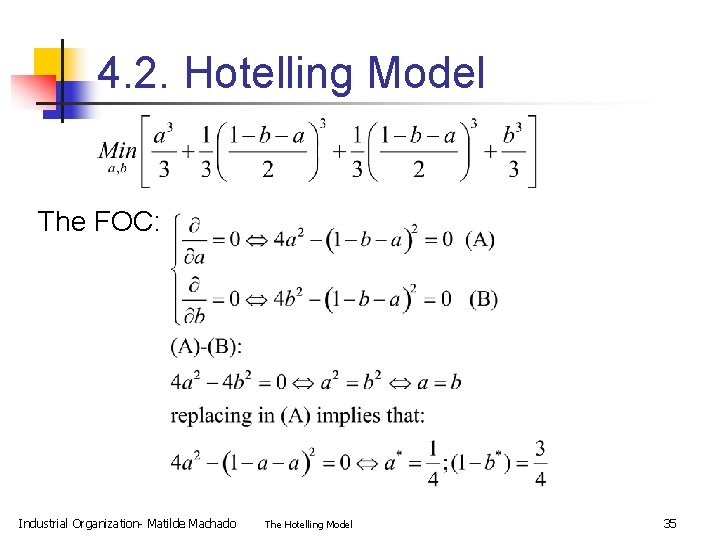 4. 2. Hotelling Model The FOC: Industrial Organization- Matilde Machado The Hotelling Model 35