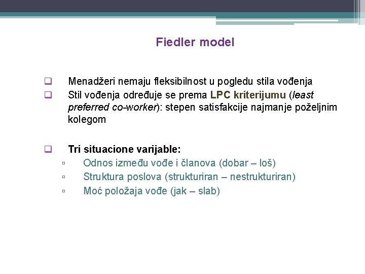 Fiedler model q q q Menadžeri nemaju fleksibilnost u pogledu stila vođenja Stil vođenja
