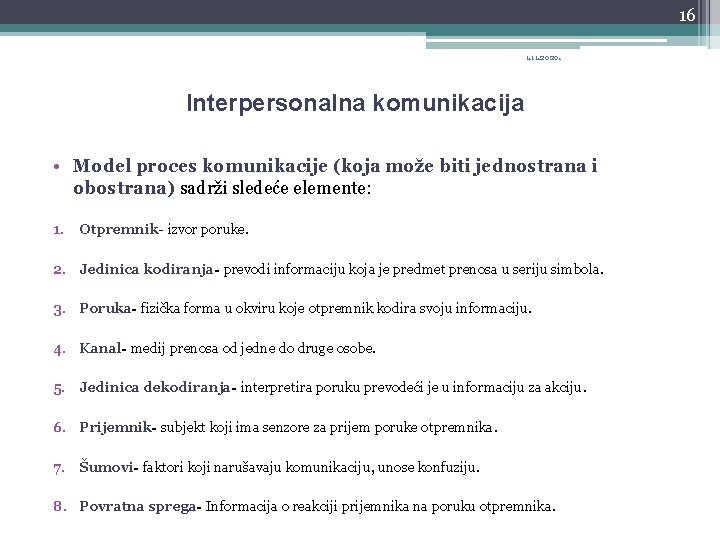 16 1. 11. 2020. Interpersonalna komunikacija • Model proces komunikacije (koja može biti jednostrana