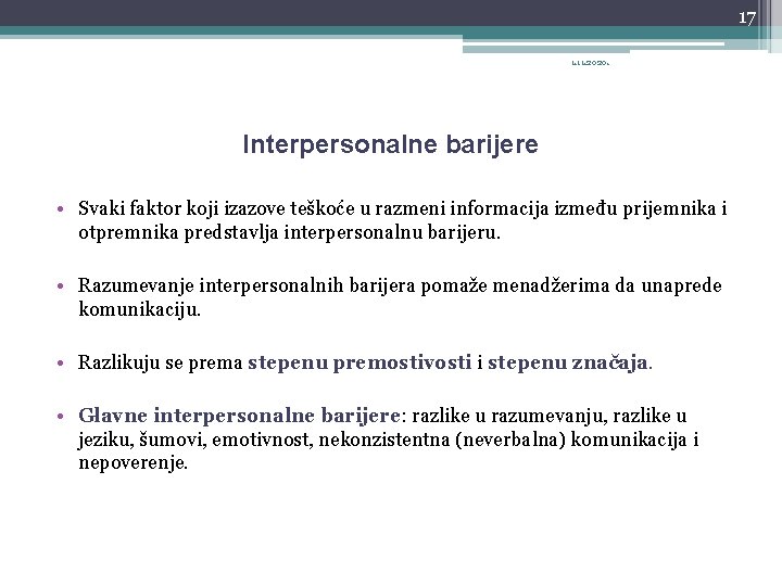 17 1. 11. 2020. Interpersonalne barijere • Svaki faktor koji izazove teškoće u razmeni