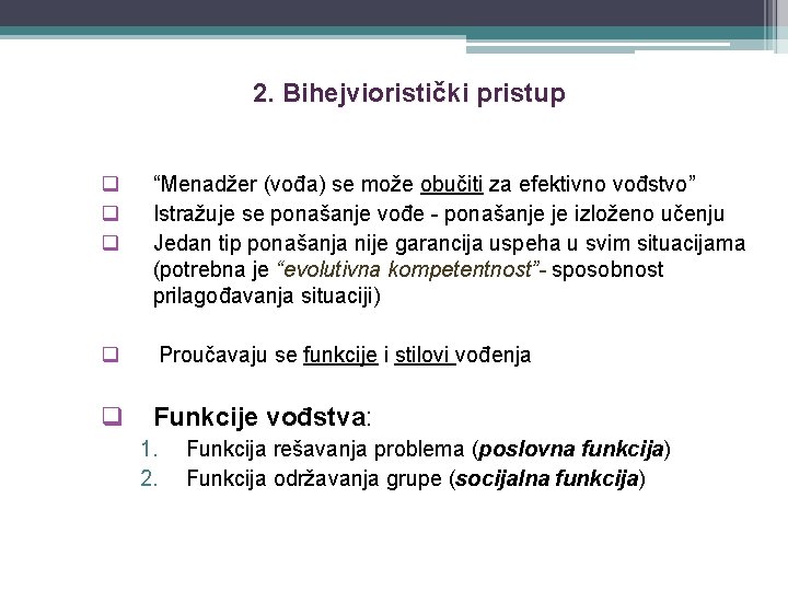 2. Bihejvioristički pristup q q q “Menadžer (vođa) se može obučiti za efektivno vođstvo”