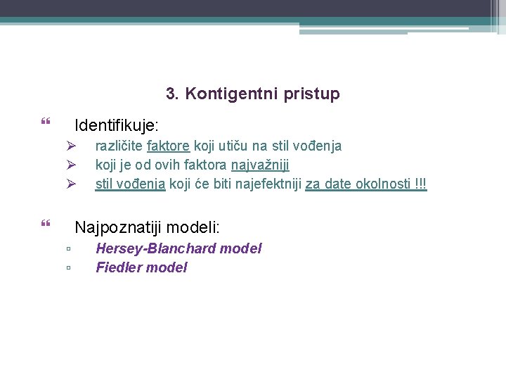 3. Kontigentni pristup Identifikuje: Ø Ø Ø različite faktore koji utiču na stil vođenja