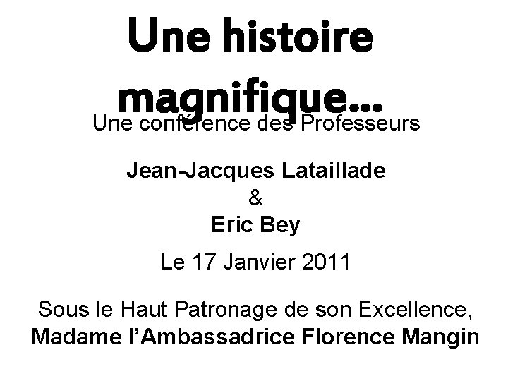 Une histoire magnifique… Une conférence des Professeurs Jean-Jacques Lataillade & Eric Bey Le 17